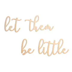 Unfinished Wooden Cursive "Let them be little" sign