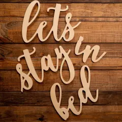 Unfinished Wooden Cursive "Lets Stay in Bed"