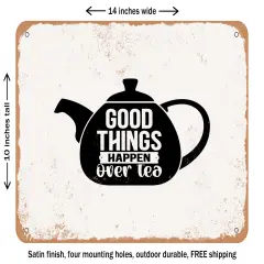 DECORATIVE METAL SIGN - Good Things Happen Over Tea - Vintage Rusty Look