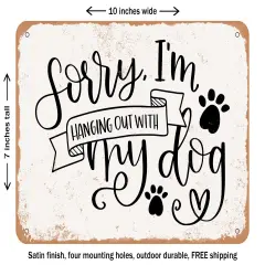 DECORATIVE METAL SIGN - Hanging Out With My Dog - Vintage Rusty Look