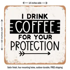 DECORATIVE METAL SIGN - I Drink Coffee For Your Protection - 4 - Vintage Rusty Look