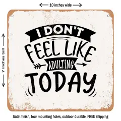 DECORATIVE METAL SIGN - I Don't Feel Like Adulting today - Vintage Rusty Look