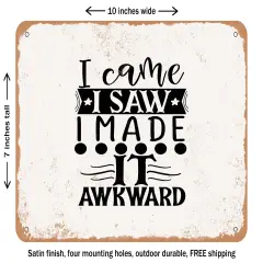 DECORATIVE METAL SIGN - I Came I Saw I Made It Awkward - Vintage Rusty Look