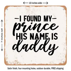 DECORATIVE METAL SIGN - I Found My Prince His Name is Daddy - 4 - Vintage Rusty Look