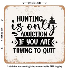 DECORATIVE METAL SIGN - Hunting is Only Addiction If You Are Trying to Quit - Vintage Rusty Look