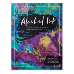 Alcohol Ink: Step-By-Step Techniques for Ink-Based Fluid Art