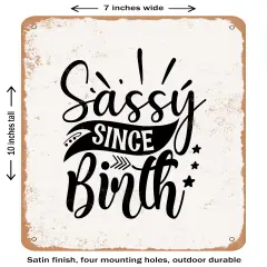 DECORATIVE METAL SIGN - Sassy Since Birth - 4 - Vintage Rusty Look