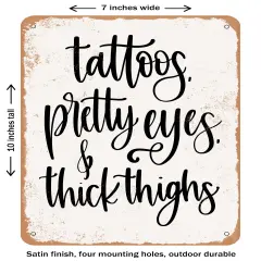 DECORATIVE METAL SIGN - Tattoos Pretty Eyes Thick Thighs - Vintage Rusty Look