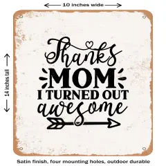 DECORATIVE METAL SIGN - Thanks Mom I Turned Out Awesome - Vintage Rusty Look