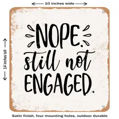 DECORATIVE METAL SIGN - Nope Still Not Engaged- Vintage Rusty Look
