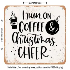 DECORATIVE METAL SIGN - I Run On Coffee and Christmas Cheer - Vintage Rusty Look