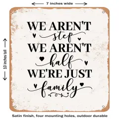 DECORATIVE METAL SIGN - We Aren't Step We Aren't Half Were Just Family - Vintage Rusty Look