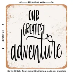 DECORATIVE METAL SIGN - Our Greatest Adventure- Vintage Rusty Look