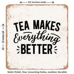 DECORATIVE METAL SIGN - Tea Makes Everything Better- Vintage Rusty Look