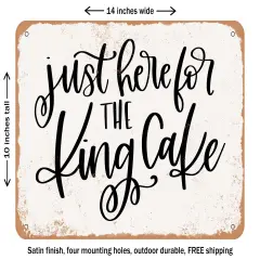 DECORATIVE METAL SIGN - Just Here For the King Cake - Vintage Rusty Look