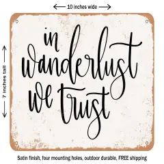 DECORATIVE METAL SIGN - In Wanderlust We Trust - Vintage Rusty Look