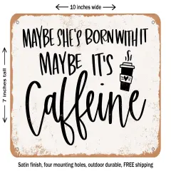 DECORATIVE METAL SIGN - Maybe She's Born With It Maybe Its Caffeine - Vintage Rusty Look