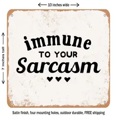 DECORATIVE METAL SIGN - Immune to Your Sarcasm - Vintage Rusty Look