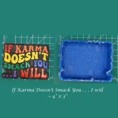 If Karma Doesn't Smack You, I Will Silicone Freshie Mold