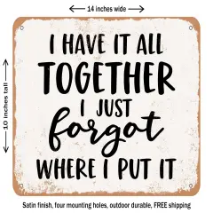 DECORATIVE METAL SIGN - I Have It All together I Just Forgot Where I Put It - 2 - Vintage Rusty Look