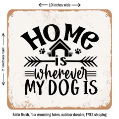 DECORATIVE METAL SIGN - Home is Wherever My Dog is - 3 - Vintage Rusty Look