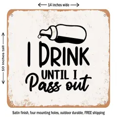 DECORATIVE METAL SIGN - I Drink Until I Pass Out - 3 - Vintage Rusty Look