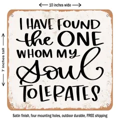 DECORATIVE METAL SIGN - I Have Found the One Whom My Soul tolerates - Vintage Rusty Look