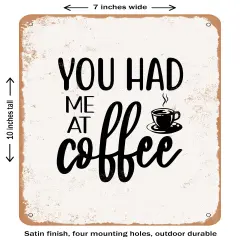 DECORATIVE METAL SIGN - You Had Me At Coffee- Vintage Rusty Look