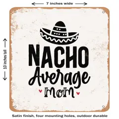 DECORATIVE METAL SIGN - Nacho Average Mom- Vintage Rusty Look