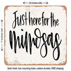 DECORATIVE METAL SIGN - Just Here For the Mimosas - Vintage Rusty Look