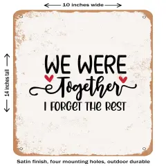 DECORATIVE METAL SIGN - We Were together I Forget the Rest- Vintage Rusty Look