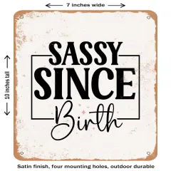 DECORATIVE METAL SIGN - Sassy Since Birth- Vintage Rusty Look