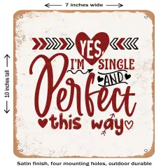 DECORATIVE METAL SIGN - Yes I'm Single and Perfect This Way - Vintage Rusty Look