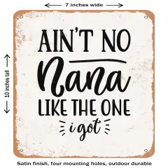 DECORATIVE METAL SIGN - Ain't No Nana Like the One I Got- Vintage Rusty Look