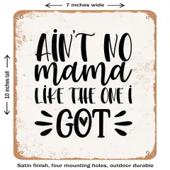 DECORATIVE METAL SIGN - Ain't No Mama Like the One I Got- Vintage Rusty Look
