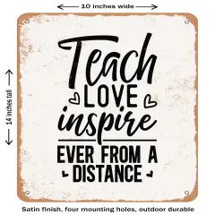 DECORATIVE METAL SIGN - Teach Love Inspire Ever From a Distance- Vintage Rusty Look