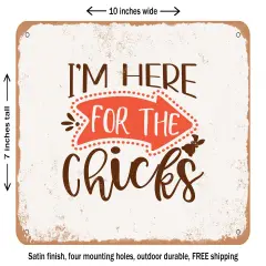 DECORATIVE METAL SIGN - I'm Here For the Chick - Vintage Rusty Look