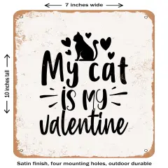 DECORATIVE METAL SIGN - My Cat is My Valentine - 4- Vintage Rusty Look