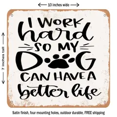 DECORATIVE METAL SIGN - I Work Hard So My Dog Can Have a Better Life - 2 - Vintage Rusty Look