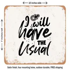 DECORATIVE METAL SIGN - I Will Have the Usual - 5 - Vintage Rusty Look
