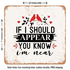 DECORATIVE METAL SIGN - If I Should Appear You Know I'm Near - Vintage Rusty Look