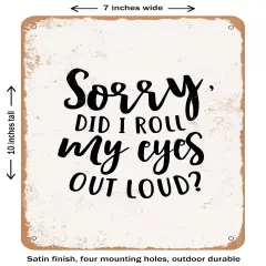 DECORATIVE METAL SIGN - Sorry Did I Roll My Eyes Out Loud - 2 - Vintage Rusty Look
