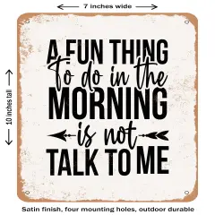 DECORATIVE METAL SIGN - a Fun Thing to Do In the Morning is Not Talk to Me- Vintage Rusty Look