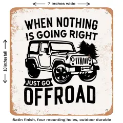 DECORATIVE METAL SIGN - When Nothing is Going Right Just Go Offroad- Vintage Rusty Look