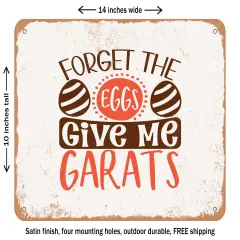 DECORATIVE METAL SIGN - Forget the Eggs Give Me Garats - Vintage Rusty Look
