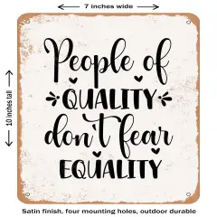 DECORATIVE METAL SIGN - People of Quality Don't Fear Equality- Vintage Rusty Look