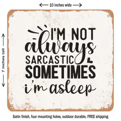 DECORATIVE METAL SIGN - I'm Not Always Sarcastic Sometimes I'm Asleep - Vintage Rusty Look