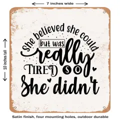 DECORATIVE METAL SIGN - She Believed She Could But Was Really Tired So She Didn't- Vintage Rusty Look