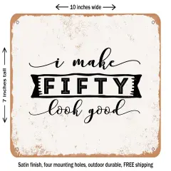 DECORATIVE METAL SIGN - I Make Fifty Look Good - Vintage Rusty Look