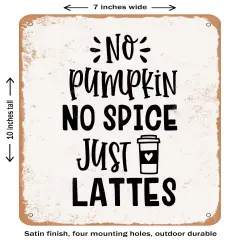 DECORATIVE METAL SIGN - No Pumpkin No Spice Just Lattes - 3- Vintage Rusty Look